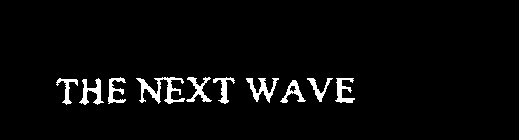 THE NEXT WAVE