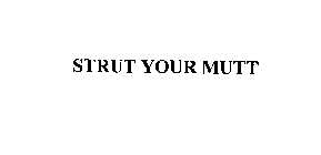 STRUT YOUR MUTT