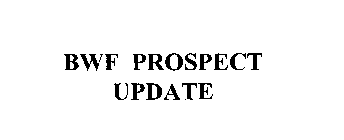 BWF PROSPECT UPDATE