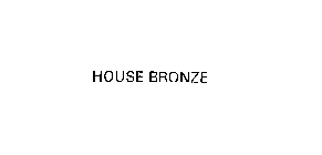 HOUSE BRONZE