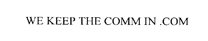 WE KEEP THE COMM IN .COM