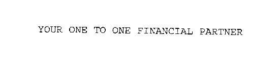 YOUR ONE TO ONE FINANCIAL PARTNER