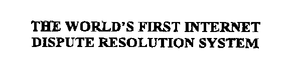 THE WORLD'S FIRST INTERNET DISPUTE RESOLUTION SYSTEM