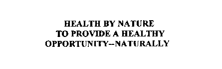HEALTH BY NATURE TO PROVIDE A HEALTHY OPPORTUNITY--NATURALLY