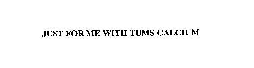 JUST FOR ME WITH TUMS CALCIUM