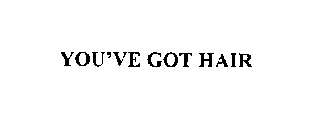 YOU'VE GOT HAIR