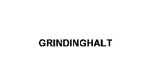 GRINDINGHALT