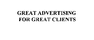 GREAT ADVERTISING FOR GREAT CLIENTS