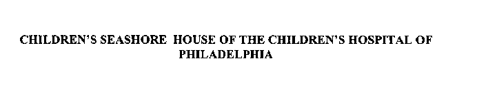 CHILDREN'S SEASHORE HOUSE OF THE CHILDREN'S HOSPITAL OF PHILADELPHIA