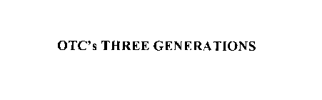 OTC'S THREE GENERATIONS