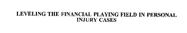 LEVELING THE FINANCIAL PLAYING FIELD IN PERSONAL INJURY CASES