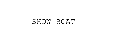 SHOW BOAT