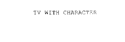 TV WITH CHARACTER