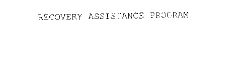 RECOVERY ASSISTANCE PROGRAM