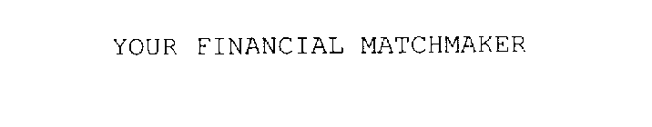 YOUR FINANCIAL MATCHMAKER