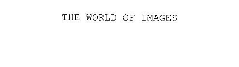 THE WORLD OF IMAGES