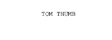 TOM THUMB