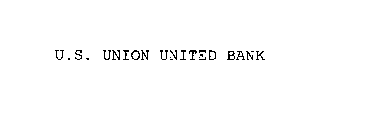 U.S. UNION UNITED BANK