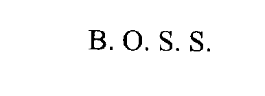 B.O. S. S.