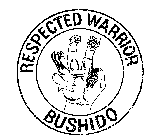 RESPECTED WARRIOR BUSHIDO