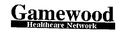 GAMEWOOD HEALTHCARE NETWORK