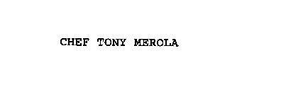 CHEF TONY MEROLA