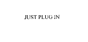 JUST PLUG IN