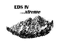 EDS IV . . . XTREME