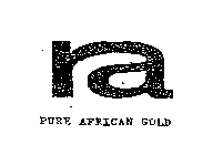 PURE AFRICAN GOLD& RA