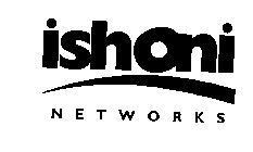 ISHONI NETWORKS