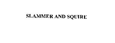 SLAMMER AND SQUIRE