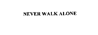 NEVER WALK ALONE