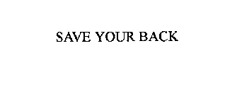 SAVE YOUR BACK