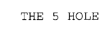 THE 5 HOLE