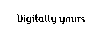 DIGITALLY YOURS