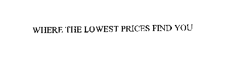 WHERE THE LOWEST PRICES FIND YOU