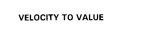 VELOCITY TO VALUE