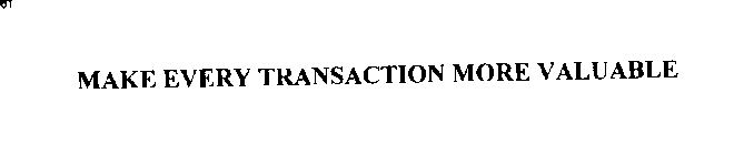 MAKE EVERY TRANSACTION MORE VALUABLE