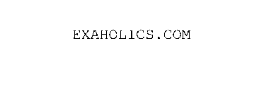 EXAHOLICS.COM