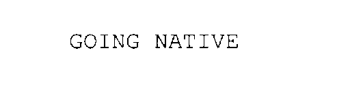 GOING NATIVE