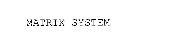 MATRIX SYSTEM