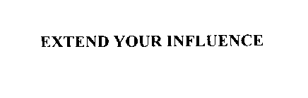 EXTEND YOUR INFLUENCE