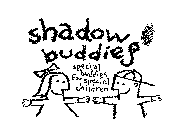 SHADOW BUDDIES SPECIAL BUDDIES FOR SPECIAL CHILDREN