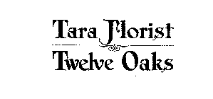 TARA FLORIST - TWELVE OAKS