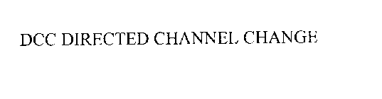 DCC DIRECTED CHANNEL CHANGE