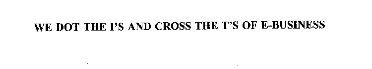 WE DOT THE I'S AND CROSS THE T'S OF E-BUSINESS