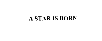 A STAR IS BORN