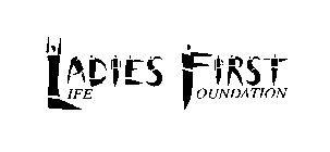LADIES FIRST LIFE FOUNDATION