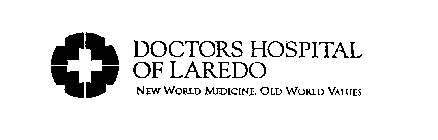 DOCTORS HOSPITAL OF LAREDO NEW WORLD MEDICINE. OLD WORLD VALUES