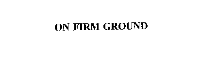 ON FIRM GROUND